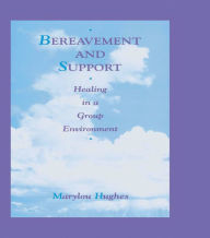 Title: Bereavement and Support: Healing in a Group Environment, Author: Marylou Hughes