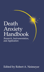 Title: Death Anxiety Handbook: Research, Instrumentation, And Application, Author: Robert A. Neimeyer