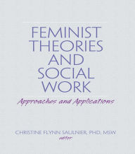 Title: Feminist Theories and Social Work: Approaches and Applications, Author: Christine Flynn Saulnier