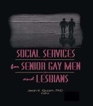 Title: Social Services for Senior Gay Men and Lesbians, Author: Jean K Quam