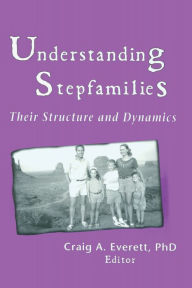 Title: Understanding Stepfamilies: Their Structure and Dynamics, Author: Craig Everett