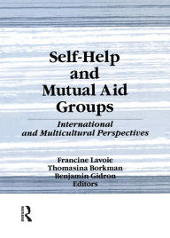 Title: Self-Help and Mutual Aid Groups: International and Multicultural Perspectives, Author: Francine Lavoie