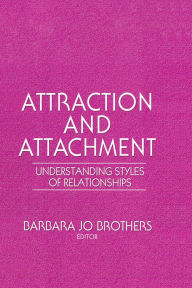 Title: Attraction and Attachment: Understanding Styles of Relationships, Author: Barbara Jo Brothers