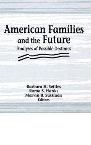 Title: American Families and the Future: Analyses of Possible Destinies, Author: Roma S Hanks