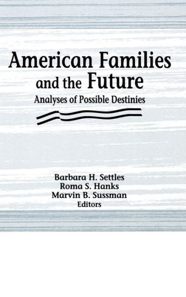 American Families and the Future: Analyses of Possible Destinies