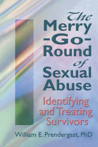 Title: The Merry-Go-Round of Sexual Abuse: Identifying and Treating Survivors, Author: Letitia C Pallone