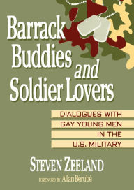 Title: Barrack Buddies and Soldier Lovers: Dialogues With Gay Young Men in the U.S. Military, Author: Steven Zeeland
