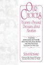 Our Choices: Women's Personal Decisions About Abortion