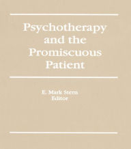 Title: Psychotherapy and the Promiscuous Patient, Author: E Mark Stern