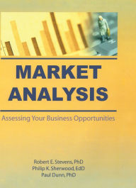 Title: Market Analysis: Assessing Your Business Opportunities, Author: Robert E. Stevens