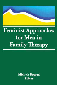Title: Feminist Approaches for Men in Family Therapy, Author: Michele Bograd