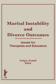 Title: Marital Instability and Divorce Outcomes: Issues for Therapists and Educators, Author: Craig Everett