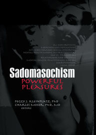 Title: Sadomasochism: Powerful Pleasures, Author: Peggy J. Kleinplatz
