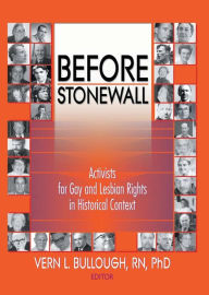 Title: Before Stonewall: Activists for Gay and Lesbian Rights in Historical Context, Author: Vern L Bullough