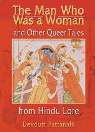 Title: The Man Who Was a Woman and Other Queer Tales from Hindu Lore, Author: Devdutt Pattanaik