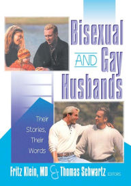 Title: Bisexual and Gay Husbands: Their Stories, Their Words, Author: Fritz Klein