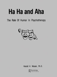 Title: Ha, Ha And Aha: The Role Of Humour In Psychotherapy, Author: Harold H. Mosak