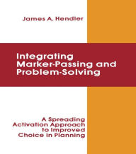 Title: integrating Marker Passing and Problem Solving: A Spreading Activation Approach To Improved Choice in Planning, Author: James A. Hendler