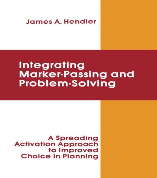 integrating Marker Passing and Problem Solving: A Spreading Activation Approach To Improved Choice in Planning