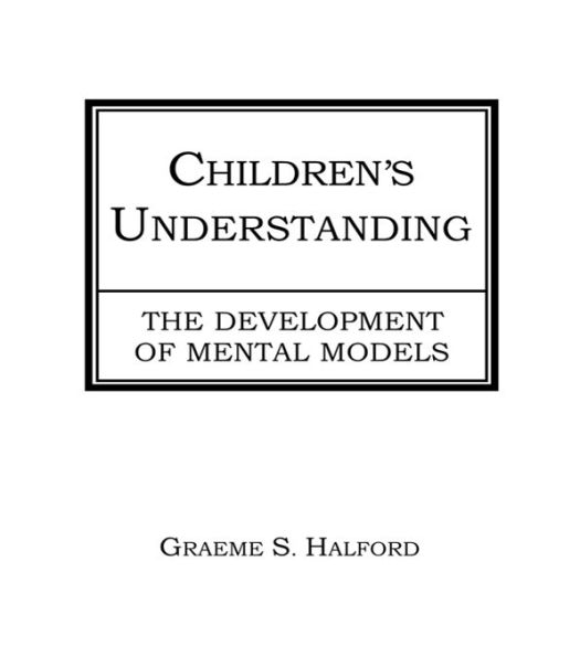 Children's Understanding: The Development of Mental Models