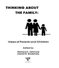 Title: Thinking About the Family: Views of Parents and Children, Author: R. D. Ashmore