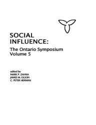 Title: Social Influence: The Ontario Symposium, Volume 5, Author: Mark P. Zanna