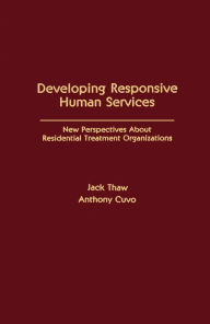 Title: Developing Responsive Human Services: New Perspectives About Residential Treatment Organizations, Author: Jack Thaw