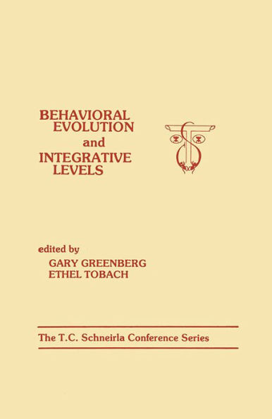 Behavioral Evolution and Integrative Levels: The T.c. Schneirla Conferences Series, Volume 1