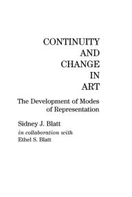 Title: Continuity and Change in Art: The Development of Modes of Representation, Author: Sidney J. Blatt