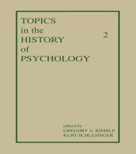 Title: Topics in the History of Psychology: Volume II, Author: G. A. Kimble