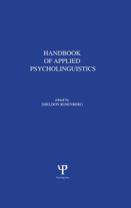 Title: Handbook of Applied Psycholinguistics: Major Thrusts of Research and Theory, Author: S. Rosenberg