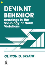 Title: Deviant Behaviour: Readings In The Sociology Of Norm Violations, Author: Clifton D. Bryant