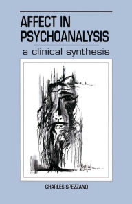 Title: Affect in Psychoanalysis: A Clinical Synthesis, Author: Charles Spezzano