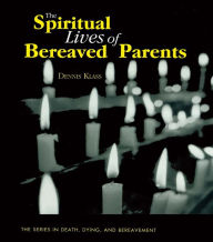 Title: The Spiritual Lives of Bereaved Parents, Author: Dennis Klass