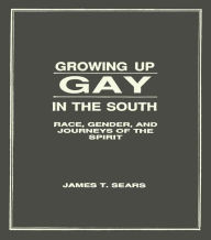 Title: Growing Up Gay in the South: Race, Gender, and Journeys of the Spirit, Author: James Sears