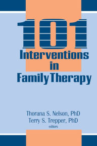Title: 101 Interventions in Family Therapy, Author: Thorana S Nelson