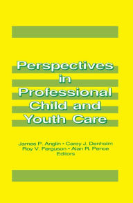 Title: Perspectives in Professional Child and Youth Care, Author: James P Anglin