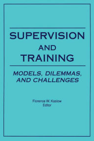 Title: Supervision and Training: Models, Dilemmas, and Challenges, Author: Florence Kaslow
