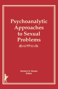 Title: Psychoanalytic Approaches to Sexual Problems, Author: Herbert S Strean