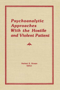 Title: Psychoanalytic Approaches With the Hostile and Violent Patient, Author: Herbert S Strean