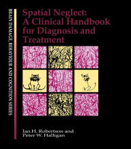 Title: Spatial Neglect: A Clinical Handbook for Diagnosis and Treatment, Author: Peter W. Halligan
