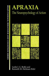 Title: Apraxia: The Neuropsychology of Action, Author: Leslie J. Gonzalez Rothi