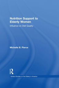 Title: Nutrition Support to Elderly Women: Influence on Diet Quality, Author: Michell Pierce