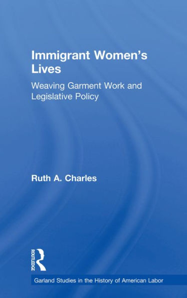 Immigrant Women's Lives: Weaving Garment Work and Legislative Policy