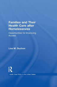 Title: Families and Their Health Care after Homelessness: Opportunities for Improving Access, Author: Lisa M. Duchon