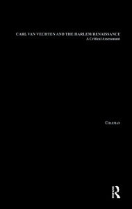 Title: Carl Van Vechten and the Harlem Renaissance: A Critical Assessment, Author: Leon Coleman