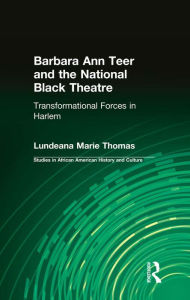 Title: Barbara Ann Teer and the National Black Theatre: Transformational Forces in Harlem, Author: Lundeana Marie Thomas