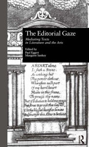 Title: The Editorial Gaze: Mediating Texts in Literature and the Arts, Author: Paul Eggert