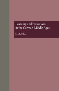 Title: Learning and Persuasion in the German Middle Ages: The Call to Judgment, Author: Ernst Ralf Hintz