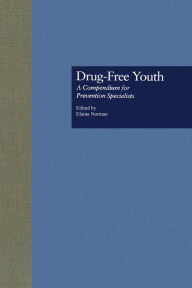 Title: Drug Free Youth: A Compendium for Prevention Specialists, Author: Elaine Norman